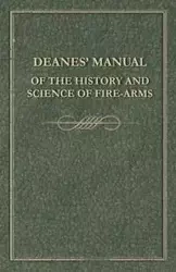 Deanes' Manual of the History and Science of Fire-Arms - Anon