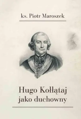 Hugo Kołłątaj jako duchowny - Piotr Maroszek