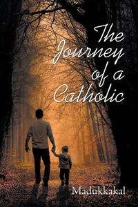 The Journey of a Catholic - Madukkakal Madukkakal