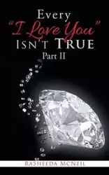Every "I Love You" Isn'T True Part Ii - RaSheeda McNeil