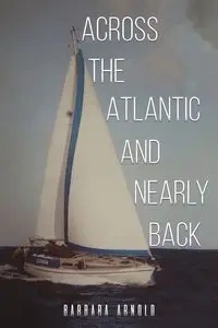 Across the Atlantic and Nearly Back - Arnold Barbara