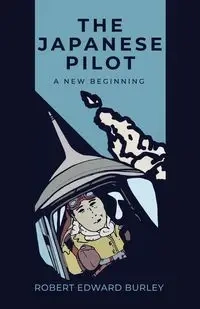 The Japanese Pilot - Robert Edward Burley