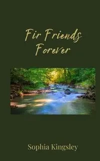 Fir Friends Forever - Sophia Kingsley