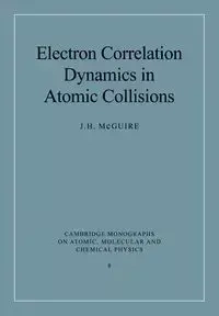 Electron Correlation Dynamics in Atomic Collisions - McGuire J. H.