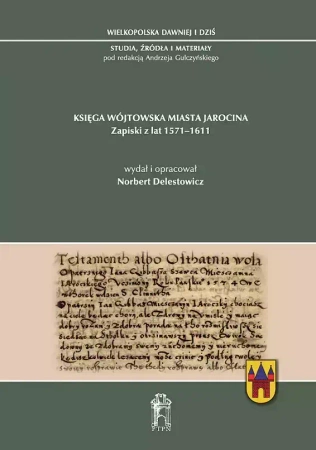Księga wójtowska miasta Jarocina. Zapiski z lat 1571-1611 - Norbert Delestowicz