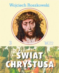 Świat Chrystusa T. 3 - Wojciech Roszkowski