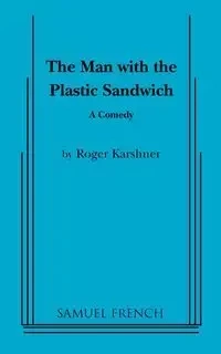 The Man with the Plastic Sandwich - Roger Karshner