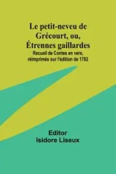 Le petit-neveu de Grécourt, ou, Étrennes gaillardes; Recueil de Contes en vers, réimprimés sur l'édition de 1782 - Liseux Isidore