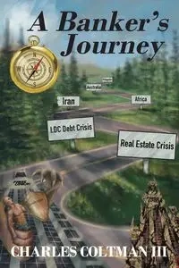 A Banker's Journey - Charles L. Coltman III