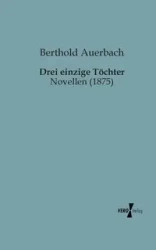 Drei einzige Töchter - Auerbach Berthold