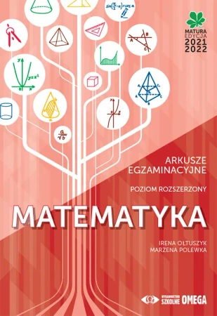 Matura 2021/22 Matematyka Poziom rozszerzony Arkusze egzaminacyjne - Irena Ołtuszyk