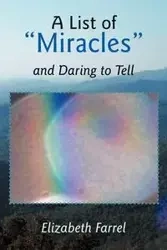 A List of Miracles and Daring to Tell - Elizabeth Farrel