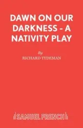 Dawn on Our Darkness - A Nativity Play - Richard Tydeman