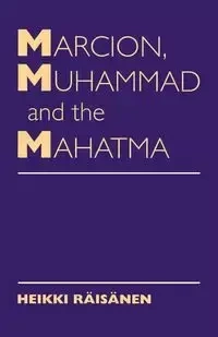 Marcion, Muhammad and Mahatma - Raisanen Heikki