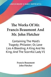 The Works Of Mr. Francis Beaumont And Mr. John Fletcher - Francis Beaumont