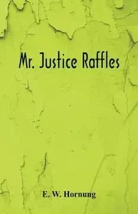 Mr. Justice Raffles - Hornung E. W.
