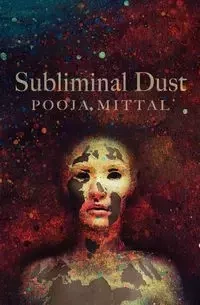 Subliminal Dust - Mittal Pooja