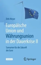 Europäische Union und Währungsunion in der Dauerkrise II - Dirk Meyer