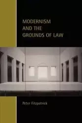 Modernism and the Grounds of Law - Peter Fitzpatrick