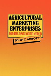 Agricultural Marketing Enterprises for the Developing World - John Abbott Cave