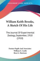 William Keith Brooks, A Sketch Of His Life - Former Pupils And Associates