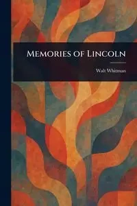 Memories of Lincoln - Whitman Walt