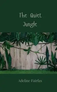 The Quiet Jungle - Adeline Fairfax