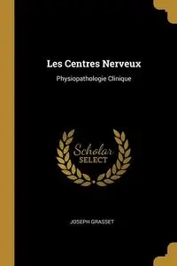 Les Centres Nerveux - Joseph Grasset