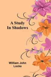 A Study In Shadows - John William Locke