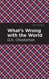 What's Wrong with the World - Chesterton G. K.