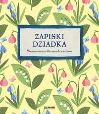 Zapiski Dziadka. Wspomnienia dla moich wnuków - praca zbiorowa