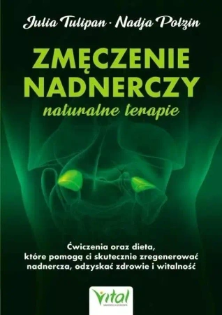Zmęczenie nadnerczy naturalne terapie - Julia Tulipan, Nadja Polzin