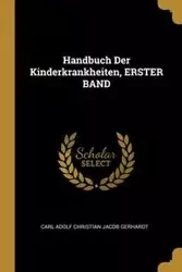 Handbuch Der Kinderkrankheiten, ERSTER BAND - Carl Christian Jacob Gerhardt Adolf