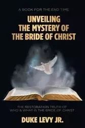 Unveiling the Mystery of the Bride of Christ - Levy Jr. Duke