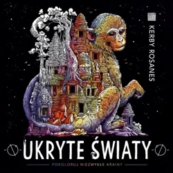 Ukryte światy. Pokoloruj niezwykłe krainy w.3 - Kerby Rosanes