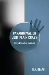 Paranormal or Just Plain Crazy - Sears B A