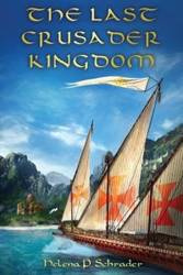 The Last Crusader Kingdom - Schrader Helena P.