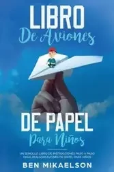 Libro de Aviones de Papel para Niños - Ben Mikaelson