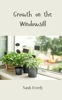 Growth on the Windowsill - Everly Nash