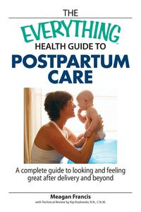 The Everything Health Guide to Postpartum Care Book - Francis Meagan
