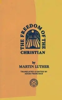 The Freedom of the Christian - Luther Martin
