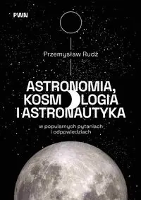 Astronomia, kosmologia i astronautyka... - Przemysław Rudź