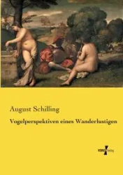 Vogelperspektiven eines Wanderlustigen - August Schilling