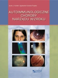 Autoimmunologiczne choroby narządu wzroku - Jacek J. Kański, Agnieszka Kubicka-Trząska