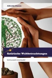 Satirische Weltbetrachtungen - Classen Albrecht