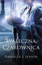 Trylogia klątwy T.3 Waleczna czarownica - Danielle L Jensen, Anna Studniarek