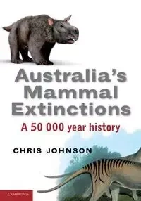 Australia's Mammal Extinctions - Johnson Chris