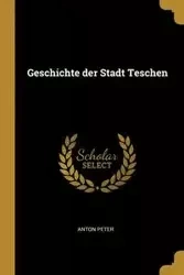 Geschichte der Stadt Teschen - Peter Anton