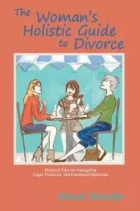 The Woman's Holistic Guide to Divorce - Wendi Schuller