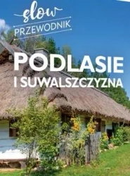 Podlasie i Suwalszczyzna. Slow przewodnik - Peter Zralek